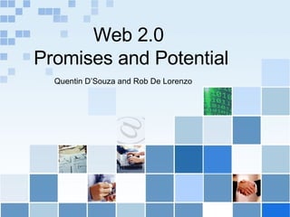 Web 2.0  Promises and Potential Quentin D’Souza and Rob De Lorenzo 