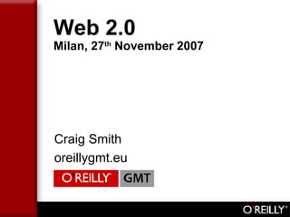 Web 2.0 Milan, 27 th  November 2007 ,[object Object],[object Object]