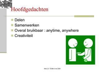 Hoofdgedachten  Delen  Samenwerken Overal bruikbaar : anytime, anywhere Creativiteit 