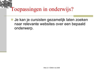 Toepassingen in onderwijs? Je kan je cursisten gezamelijk laten zoeken naar relevante websites over een bepaald onderwerp. 