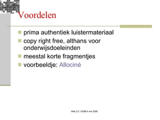 Voordelen prima authentiek luistermateriaal copy right free, althans voor onderwijsdoeleinden meestal korte fragmentjes voorbeeldje:  Allociné 