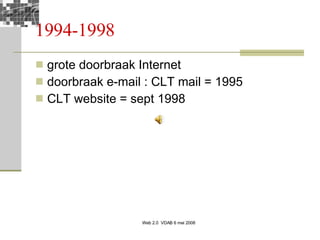 1994-1998 grote doorbraak Internet doorbraak e-mail : CLT mail = 1995 CLT website = sept 1998 