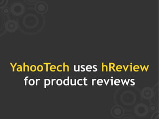 YahooTech uses hReview
  for product reviews
 