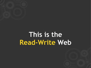 This is the
Read-Write Web
 