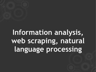 Information analysis,
web scraping, natural
 language processing
 