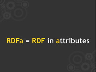 RDFa = RDF in attributes
 