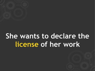 She wants to declare the
  license of her work
 