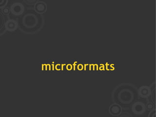microformats
 