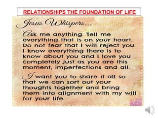 RELATIONSHIPS THE FOUNDATION OF LIFE
 