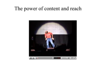 The power of content and reach 