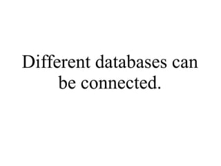Different databases can be connected. 