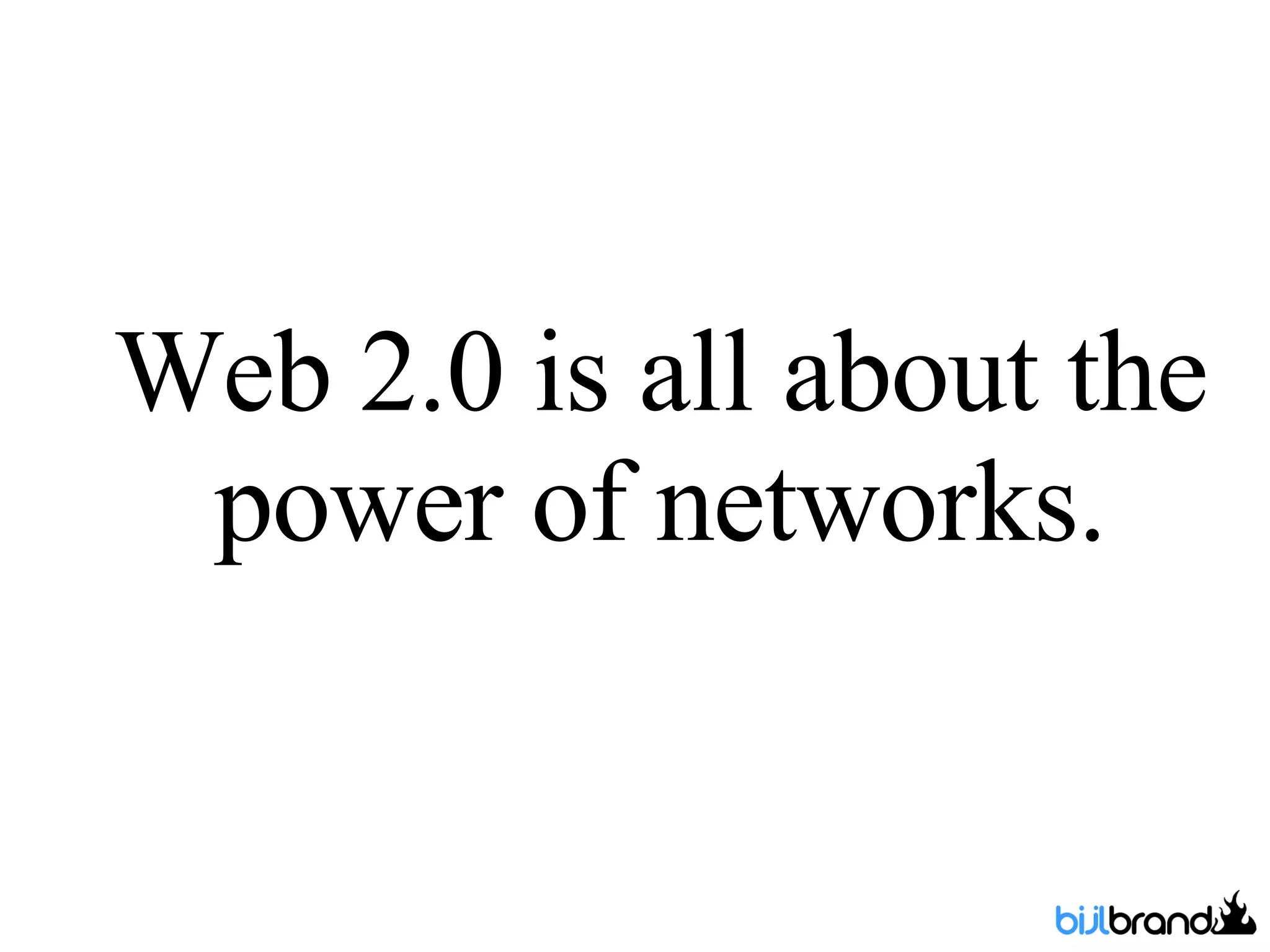 Web 2.0 is all about the power of networks. 