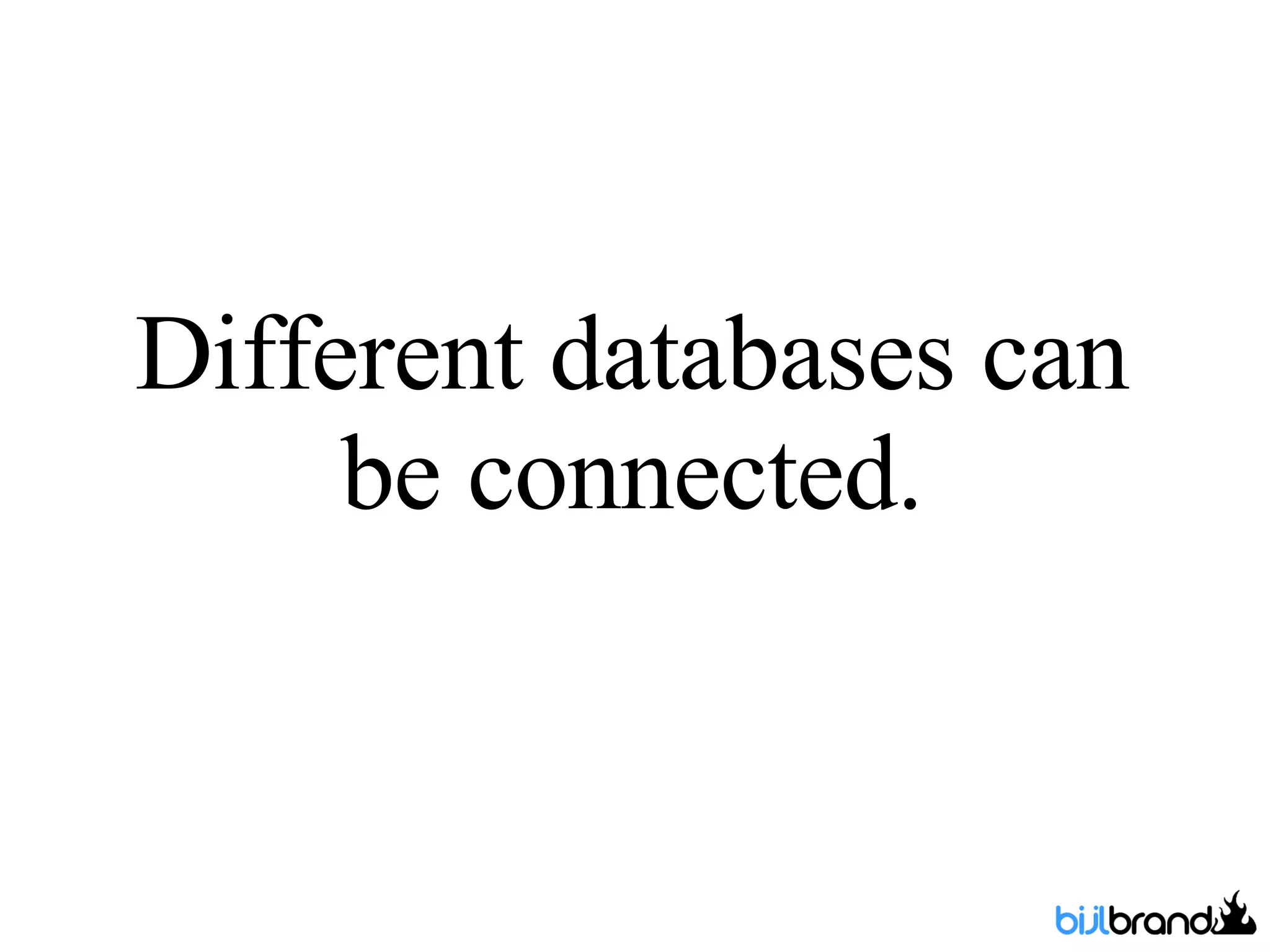 Different databases can be connected. 