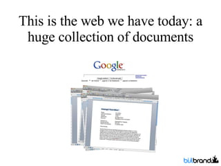 This is the web we have today: a huge collection of documents 