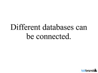 Different databases can be connected. 