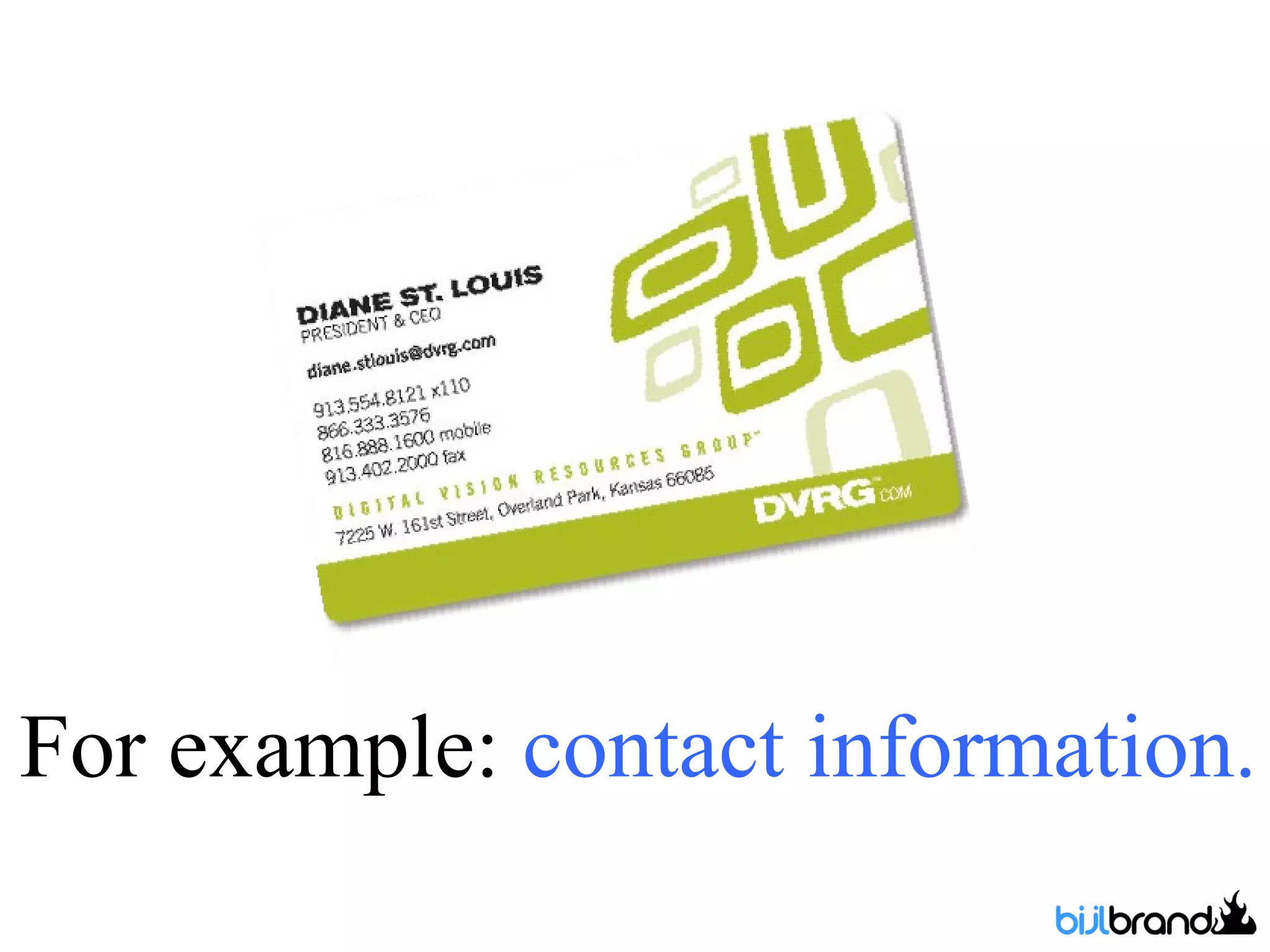 For example:  contact information. 