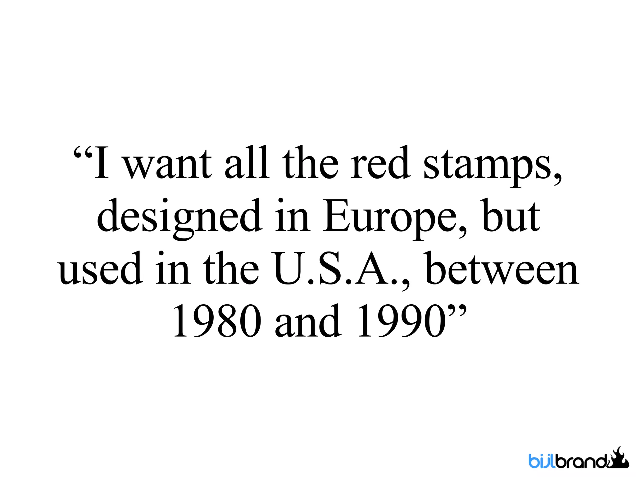 “ I want all the red stamps, designed in Europe, but used in the U.S.A., between 1980 and 1990” 