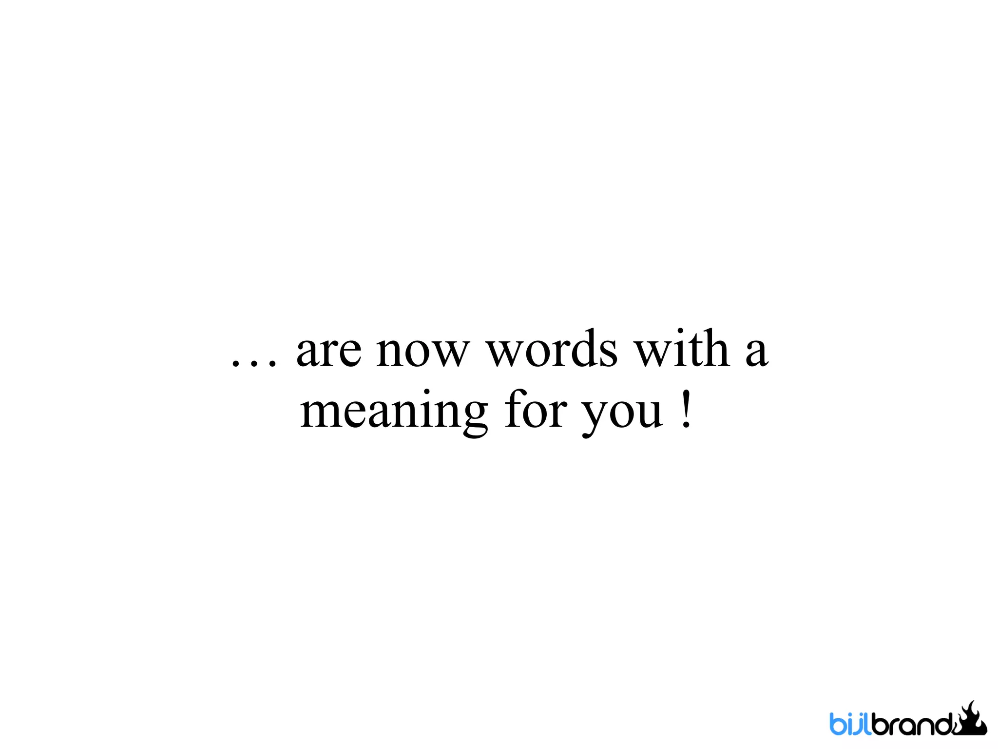 … are now words with a meaning for you ! 