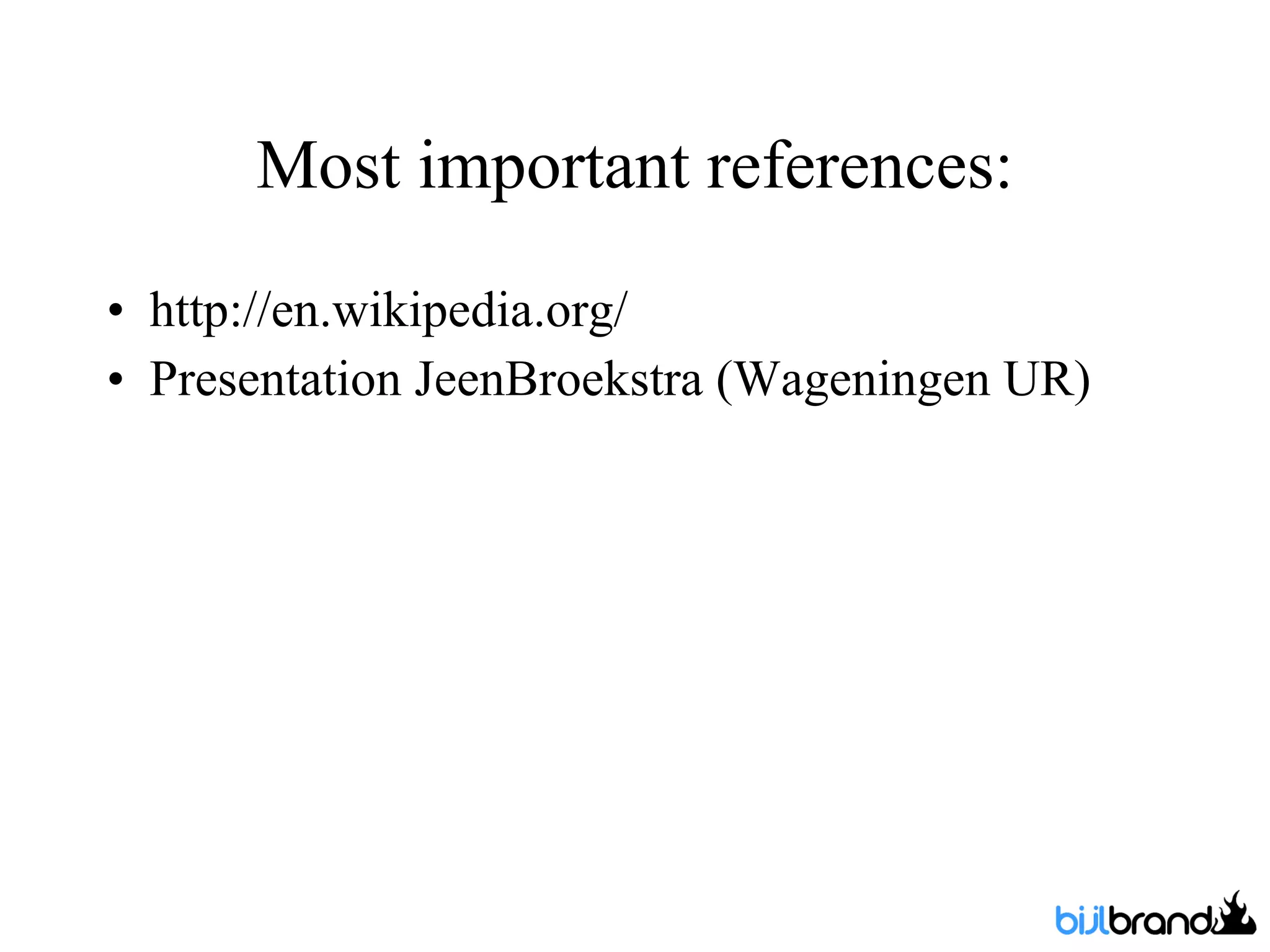 Most important references: http://en.wikipedia.org/ Presentation JeenBroekstra (Wageningen UR) 