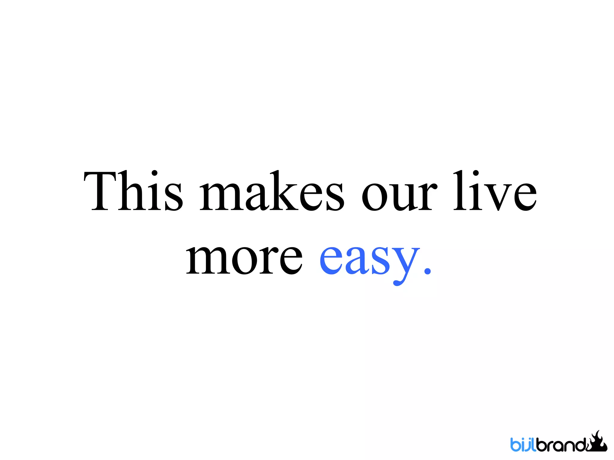 This makes our live more  easy. 