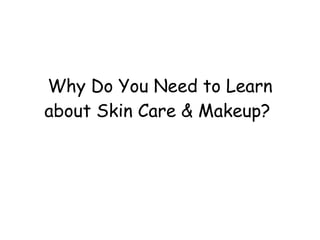 Why Do You Need to Learn about Skin Care & Makeup?  