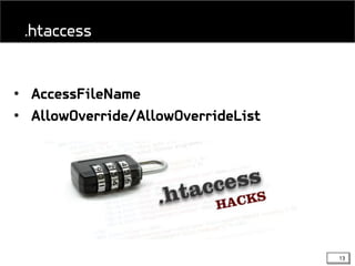 13
• AccessFileName
• AllowOverride/AllowOverrideList
.htaccess
 