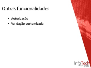 Outras funcionalidades
  • Autorização
  • Validação customizada
 
