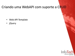Criando uma WebAPI com suporte a CRUD


  • Web API Template
  • jQuery
 