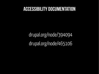 Accessibility documentation
drupal.org/node/394094
drupal.org/node/465106
 