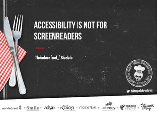 Accessibility is not for
screenreaders
Théodore'nod_'Biadala
 
