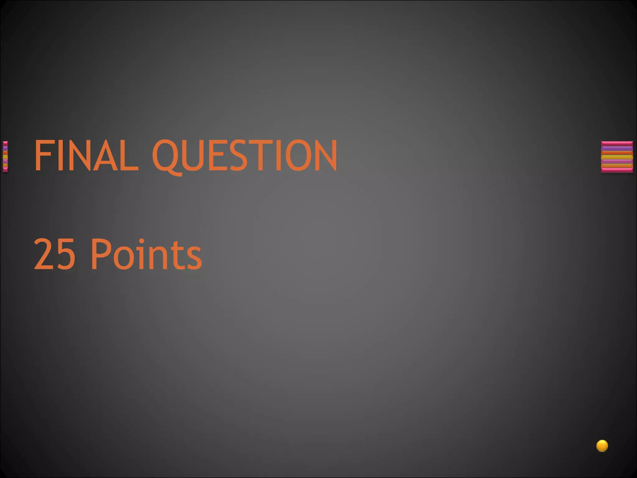 FINAL QUESTION 25 Points 