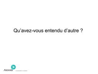 Qu’avez-vous entendu d’autre ?
 