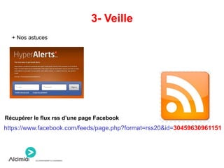 3- Veille
+ Nos astuces
https://www.facebook.com/feeds/page.php?format=rss20&id=30459630961151
Récupérer le flux rss d’une page Facebook
 