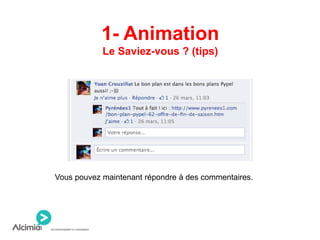 1- Animation
Le Saviez-vous ? (tips)
Vous pouvez maintenant répondre à des commentaires.
 