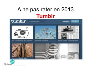 A ne pas rater en 2013
Tumblr
 