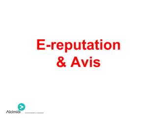 E-reputation
& Avis
 