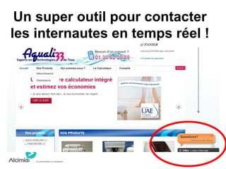 Un super outil pour contacter
les internautes en temps réel !
 
