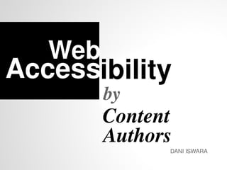 Access by Web Content Authors DANI ISWARA ibility 