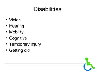 Disabilities Vision Hearing Mobility Cognitive Temporary injury Getting old 