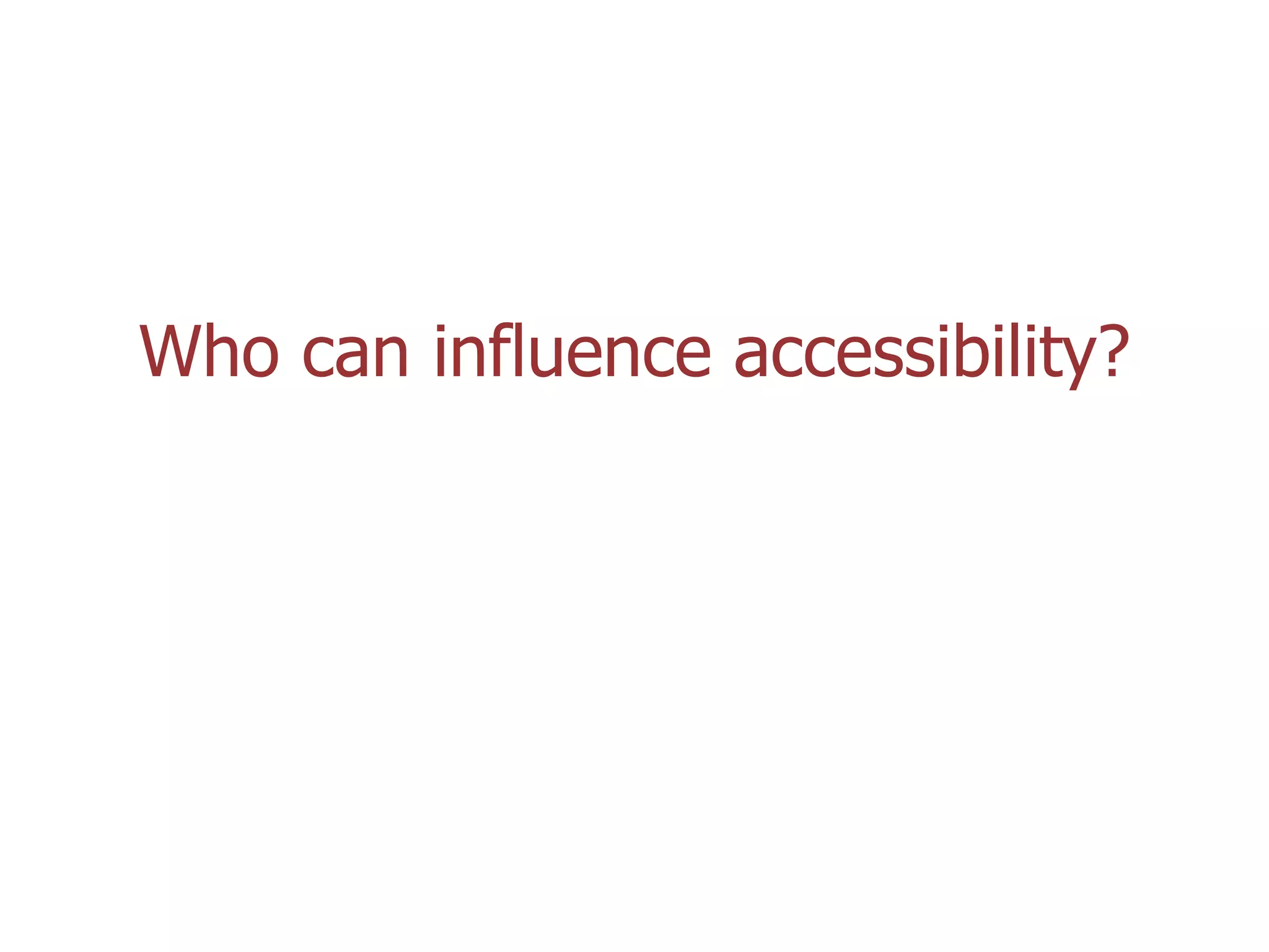 Who can influence accessibility?

Coolfields Consulting

www.coolfields.co.uk
@coolfields

 