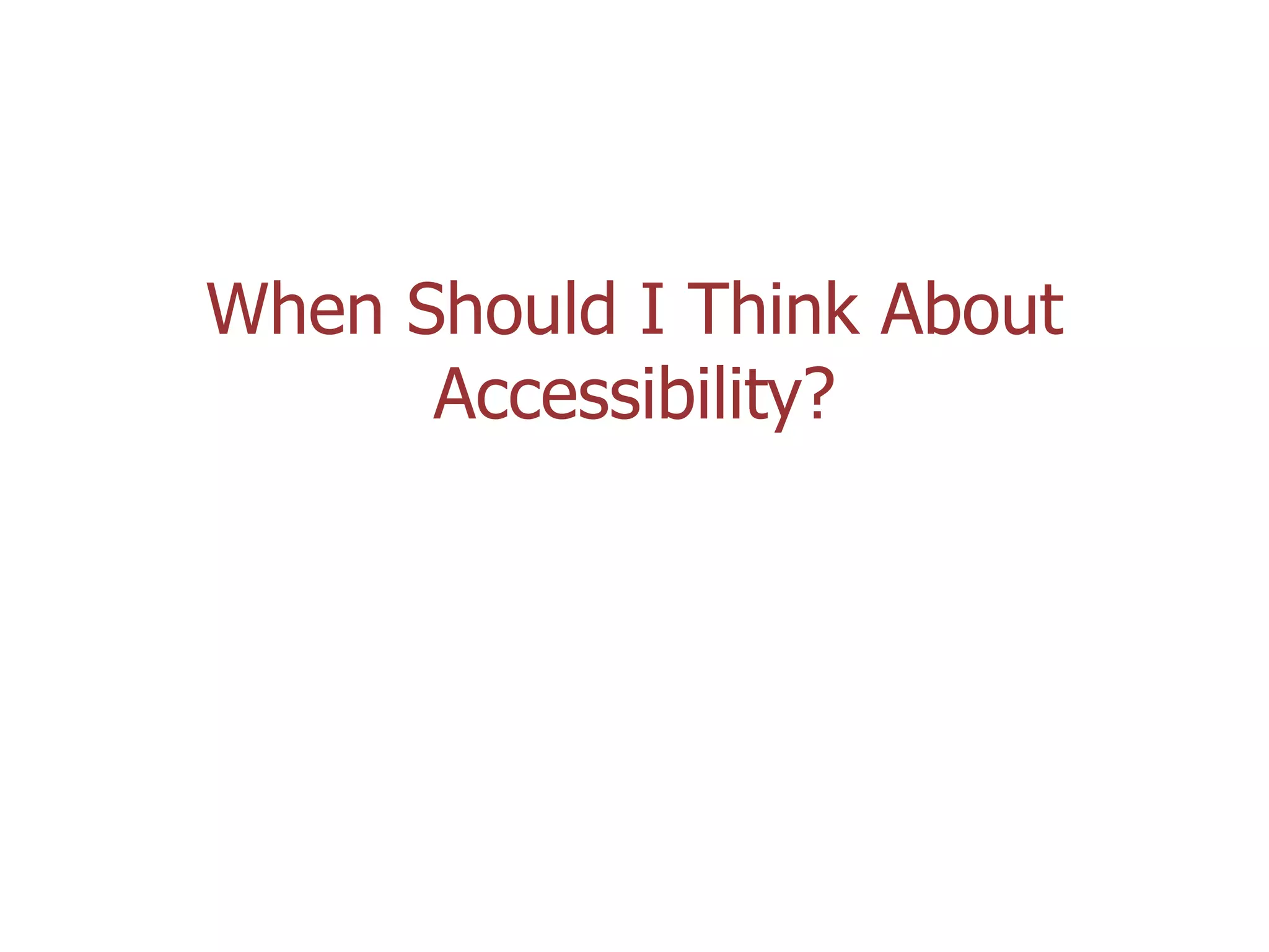 When Should I Think About
Accessibility?

Coolfields Consulting

www.coolfields.co.uk
@coolfields

 