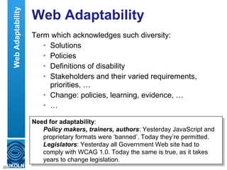 Web Adaptability <ul><li>Term which acknowledges such diversity: </li></ul><ul><ul><li>Solutions </li></ul></ul><ul><ul><l...