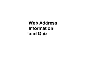 Web Address Information and Quiz 