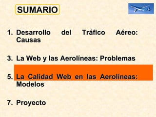 Desarrollo del Tráfico Aéreo: Causas  La Web y las Aerolíneas: Problemas La Calidad Web en las Aerolíneas: Modelos Proyecto  SUMARIO 