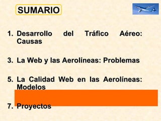 Desarrollo del Tráfico Aéreo: Causas  La Web y las Aerolíneas: Problemas La Calidad Web en las Aerolíneas: Modelos Proyectos  SUMARIO 