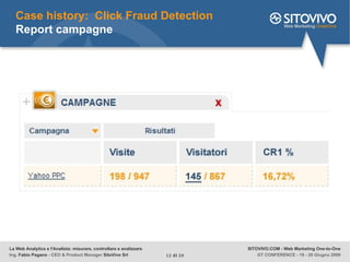 Case history:  Click Fraud Detection  Report campagne La Web Analytics e l'Analista: misurare, controllare e analizzare In...