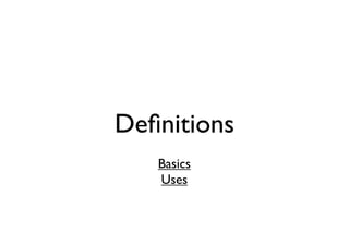 Deﬁnitions
   Basics
   Uses
 