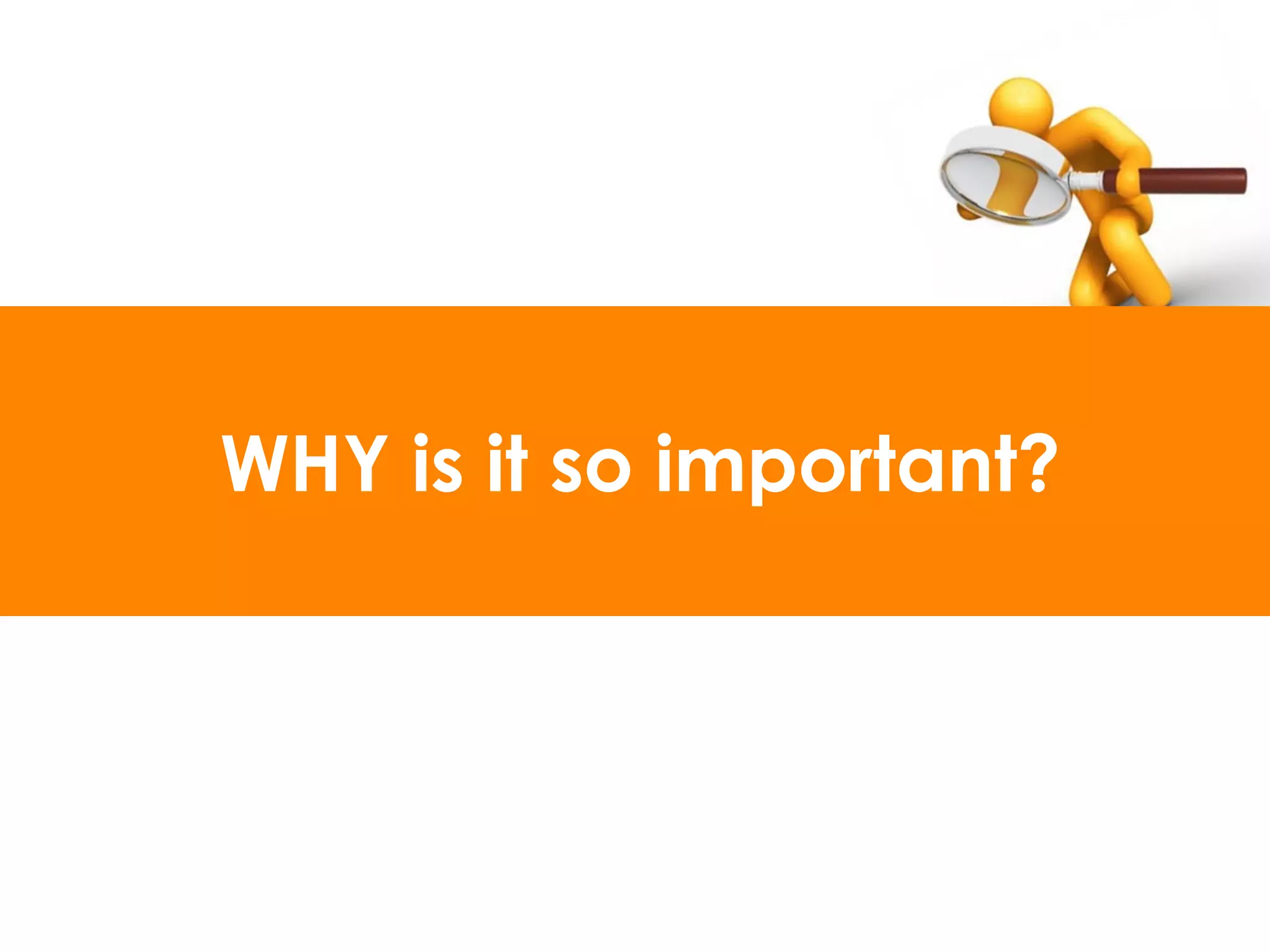 WHY is it so important?
 