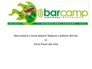 Web Analytics e Social Network: MySpace e Software WA free   di Enrico Pavan aKa Indio 