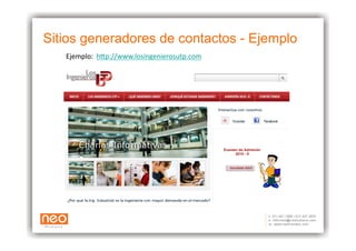 Sitios generadores de contactos - Ejemplo
   Ejemplo: 	
  h+p://www.losingenierosutp.com	
  
 